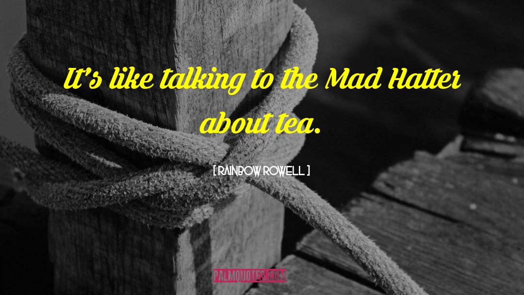 The Mad Hatter quotes by Rainbow Rowell