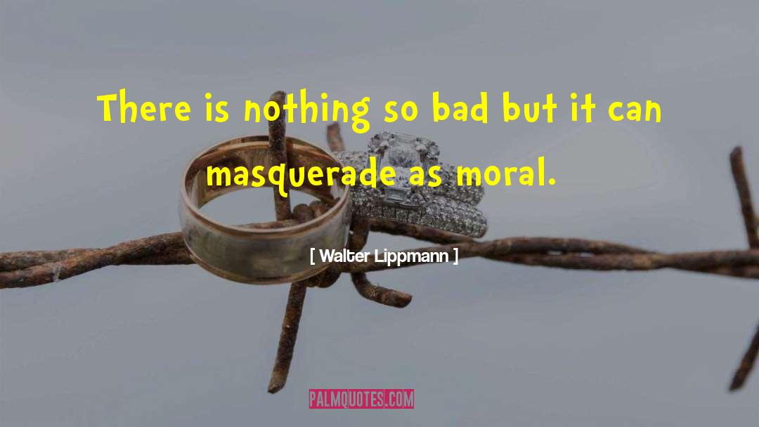 The Masquerade quotes by Walter Lippmann