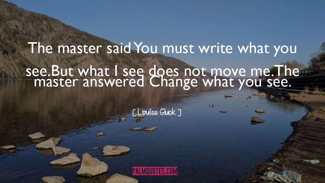 The Master quotes by Louise Gluck