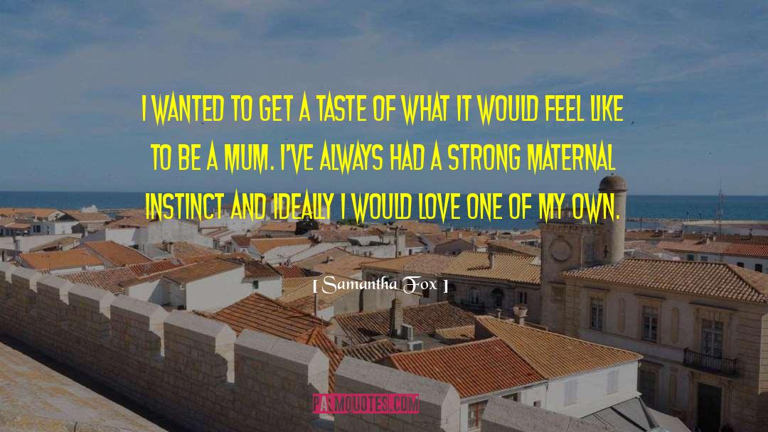 The Maternal quotes by Samantha Fox