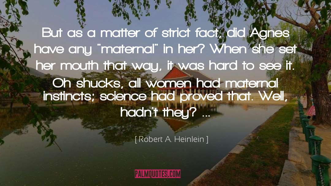 The Maternal quotes by Robert A. Heinlein