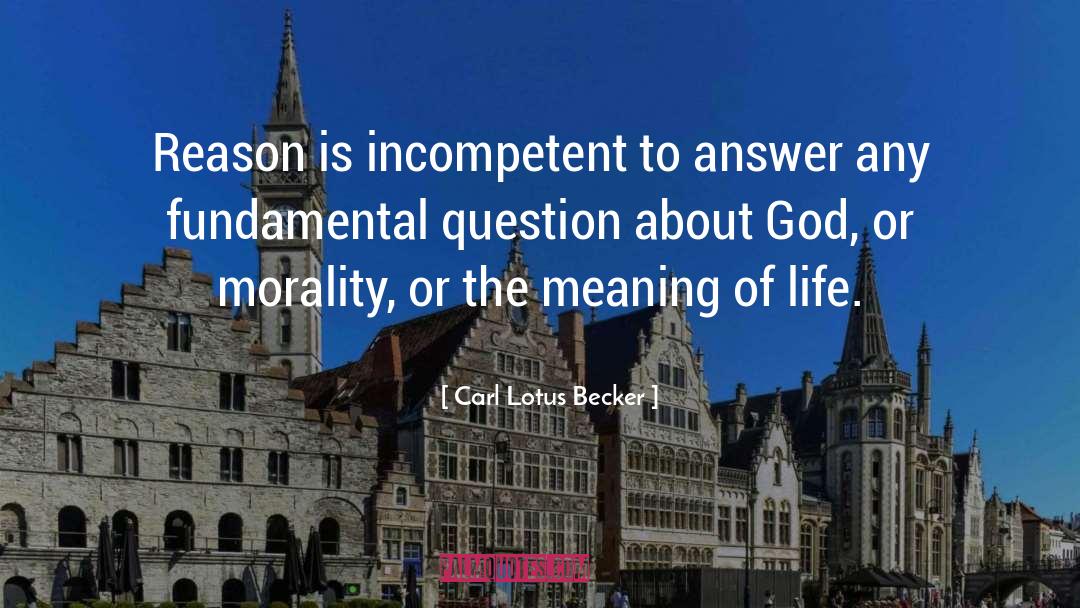 The Meaning Of Life quotes by Carl Lotus Becker