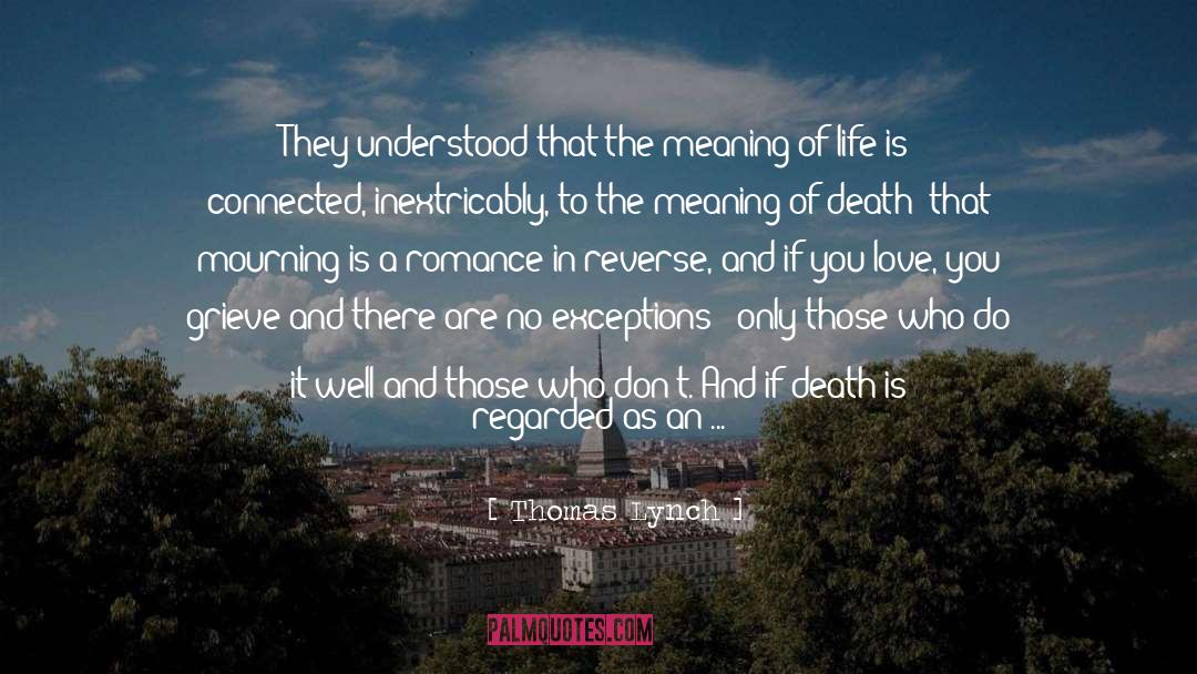 The Meaning Of Life quotes by Thomas Lynch