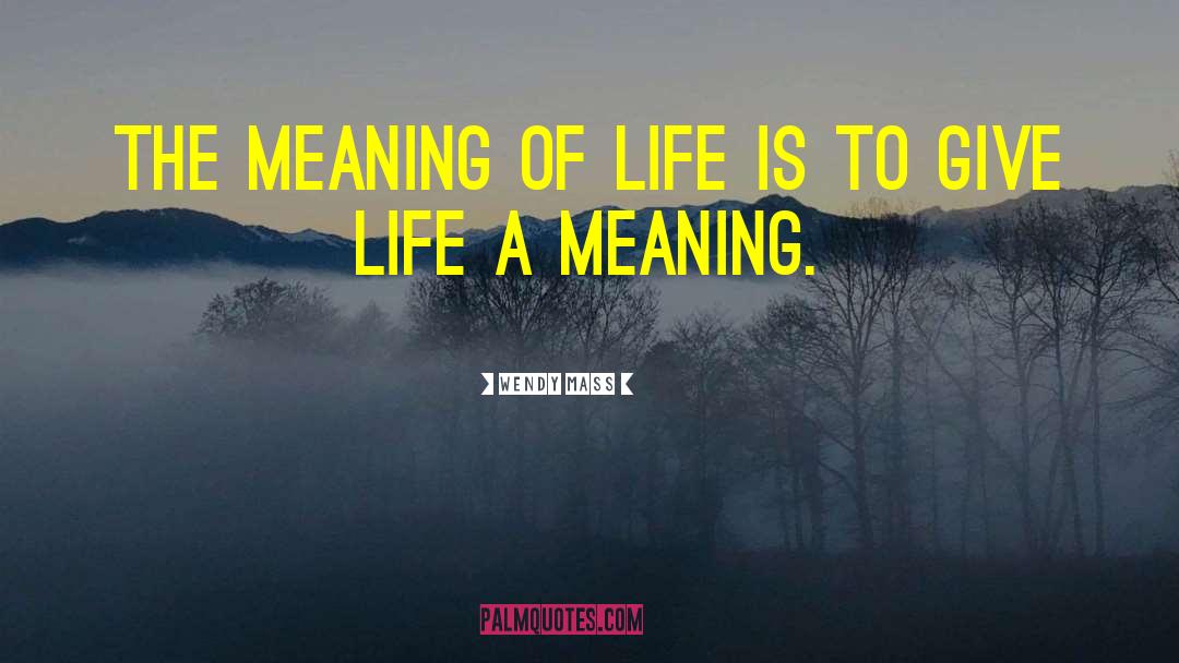 The Meaning Of Life quotes by Wendy Mass