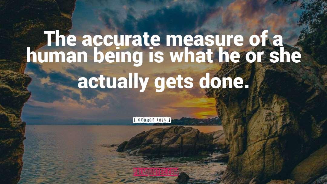 The Measure Of A Man quotes by George Lois