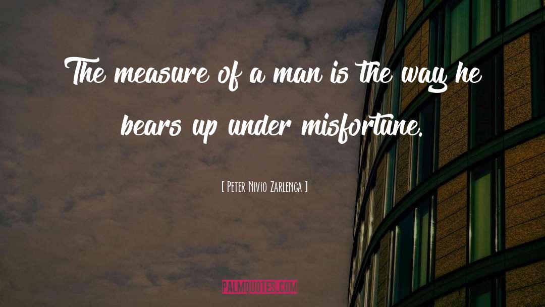 The Measure Of A Man quotes by Peter Nivio Zarlenga