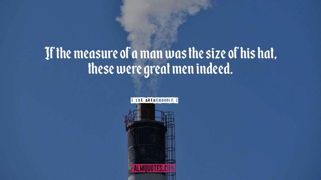 The Measure Of A Man quotes by Joe Abercrombie