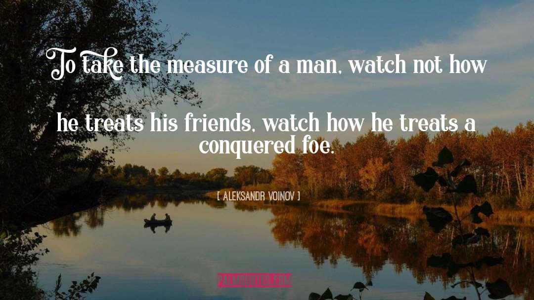 The Measure Of A Man quotes by Aleksandr Voinov