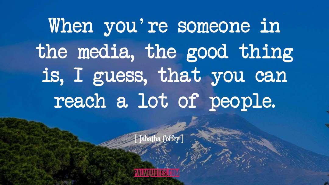 The Media quotes by Tabatha Coffey