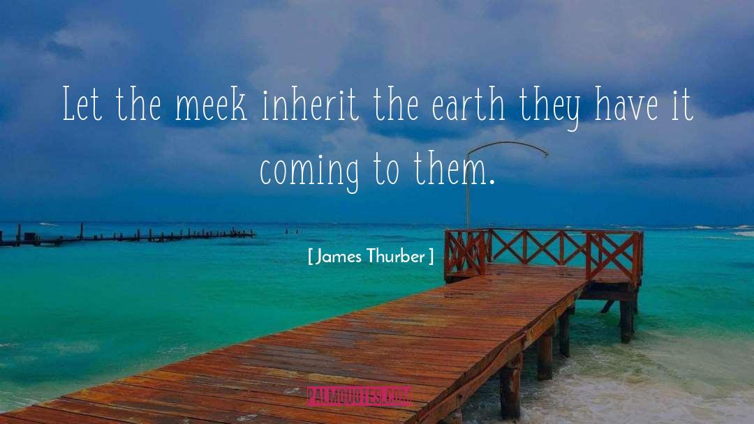 The Meek quotes by James Thurber