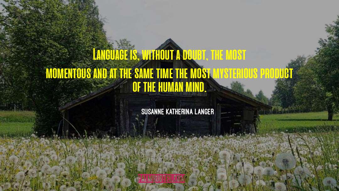The Mind Is The Most Fertile quotes by Susanne Katherina Langer