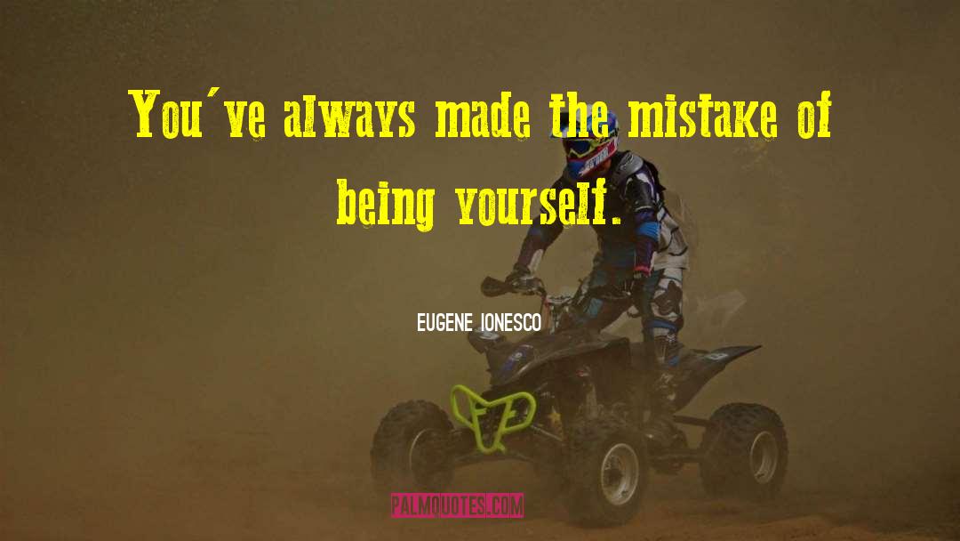 The Mistake quotes by Eugene Ionesco