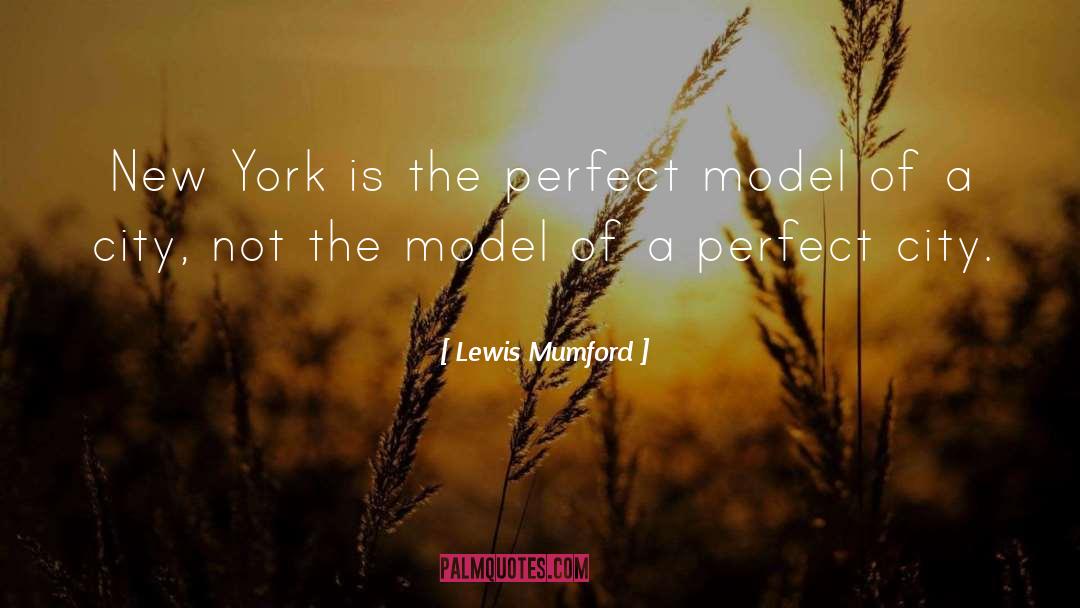 The Model quotes by Lewis Mumford