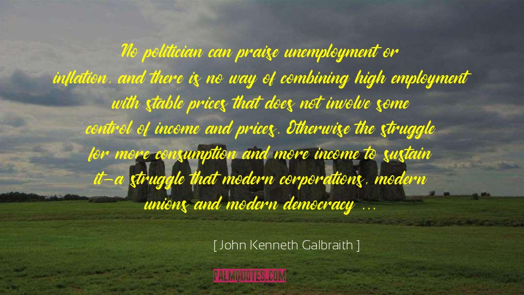 The Modern Sisyphus quotes by John Kenneth Galbraith