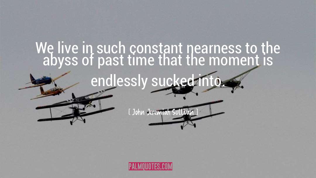 The Moment quotes by John Jeremiah Sullivan