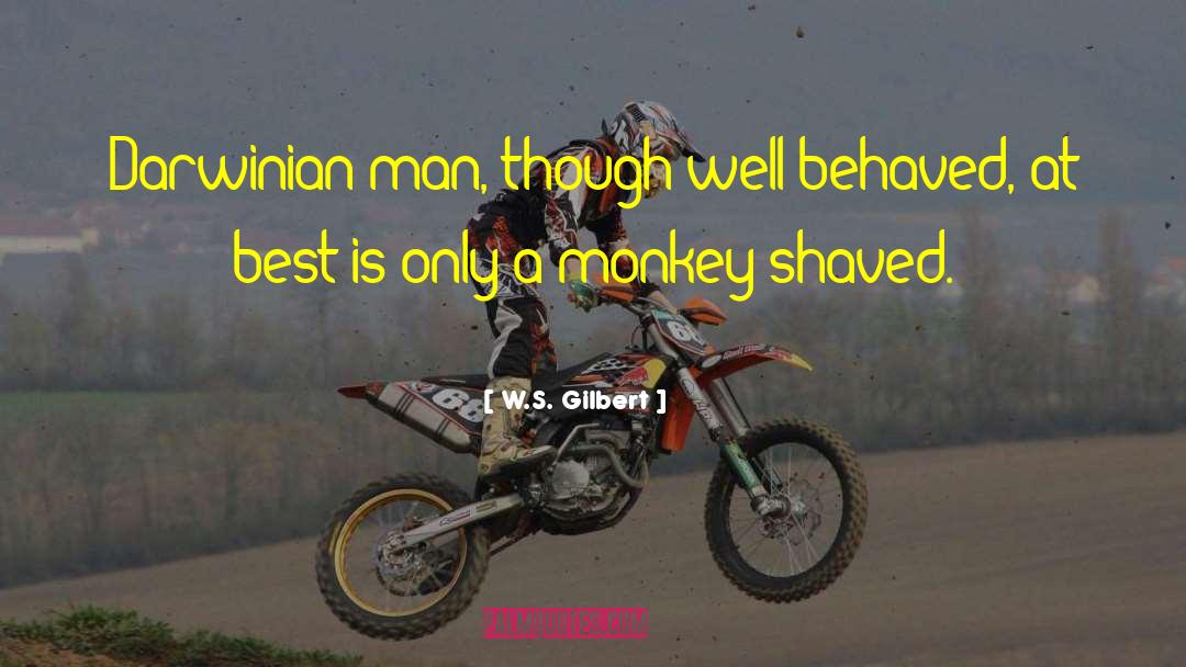 The Monkeys quotes by W.S. Gilbert