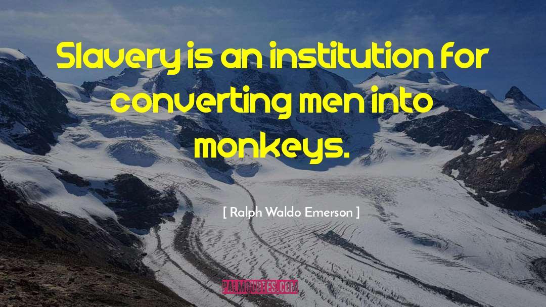 The Monkeys quotes by Ralph Waldo Emerson