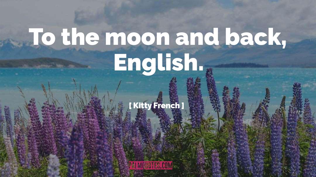 The Moon And Back quotes by Kitty French