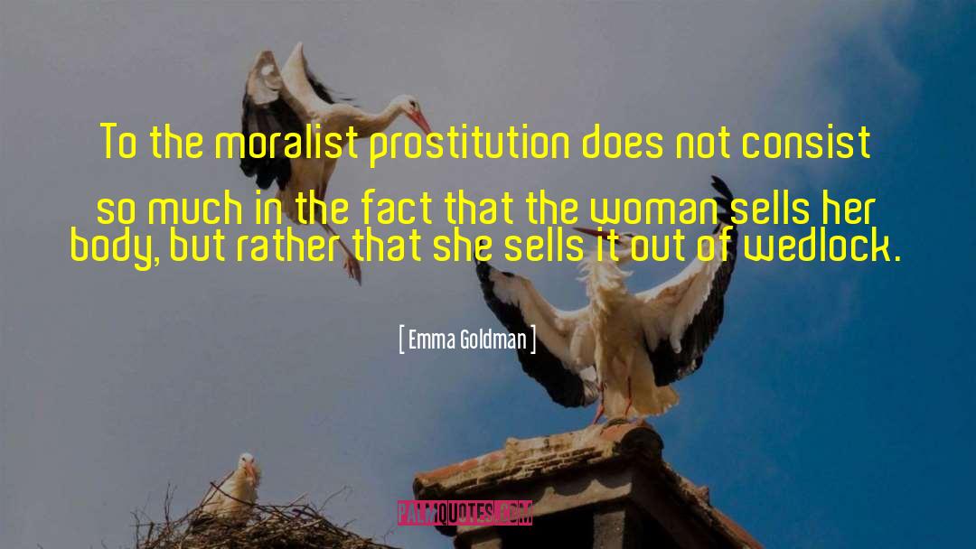 The Moralist quotes by Emma Goldman