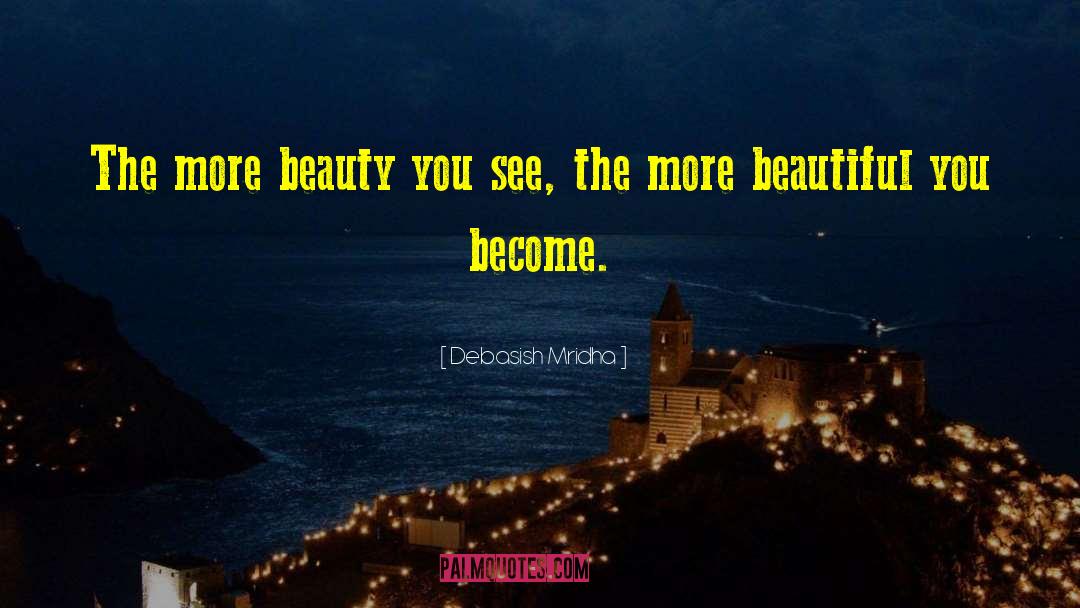 The More Beauty You See quotes by Debasish Mridha