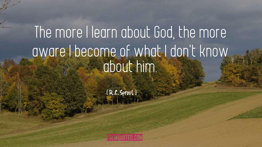 The More I Learn quotes by R.C. Sproul