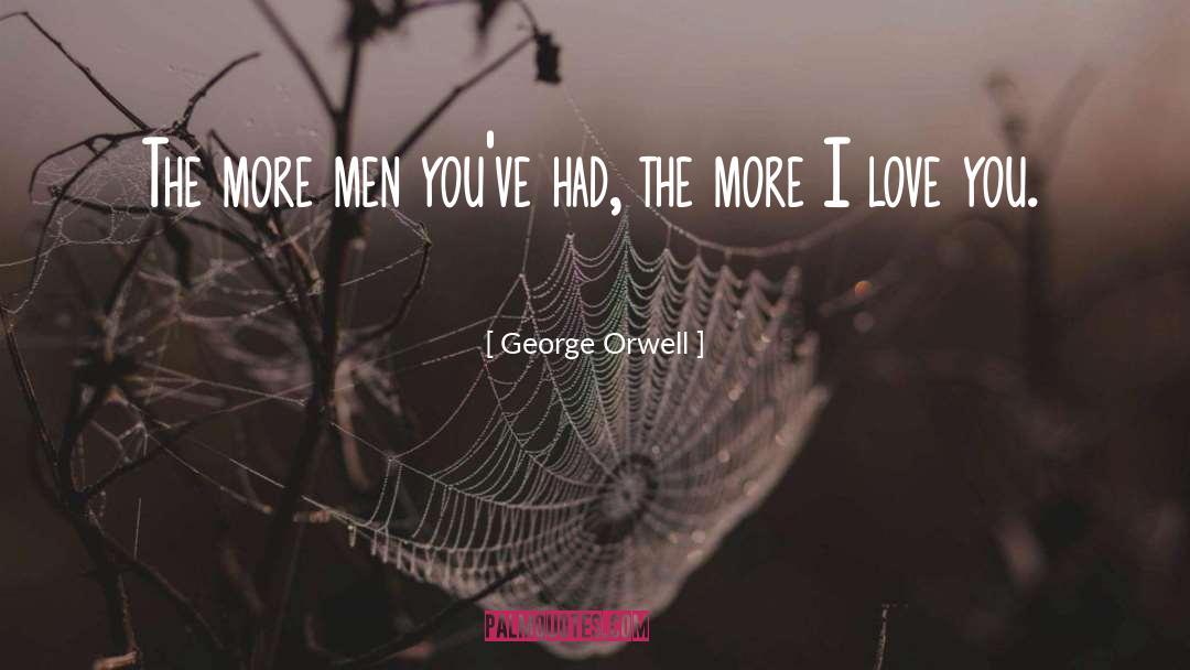 The More I Love quotes by George Orwell