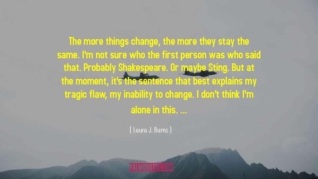 The More Things Change quotes by Laura J. Burns