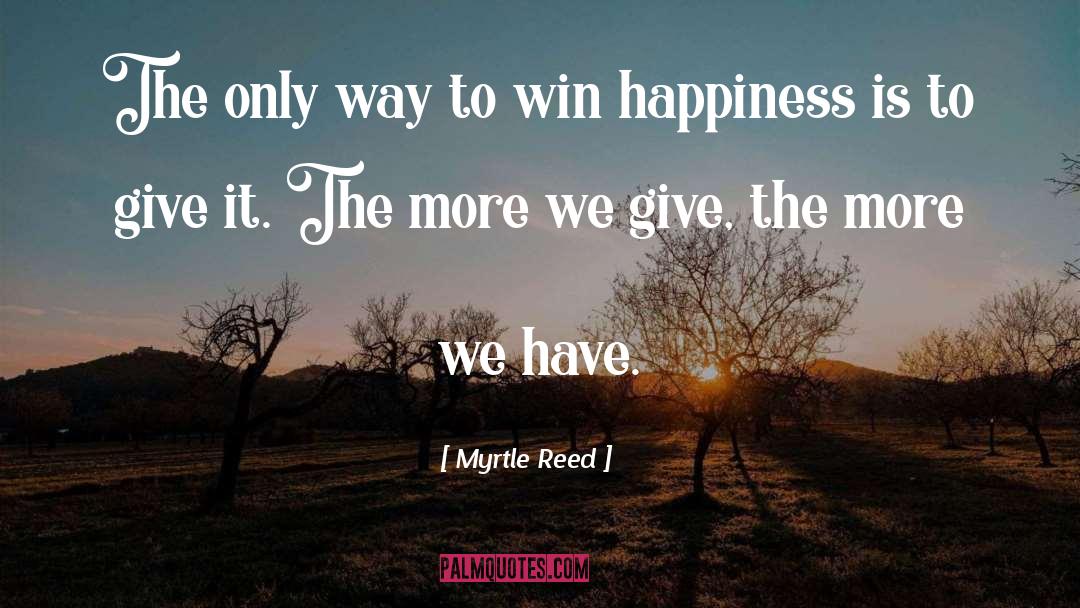 The More We Give quotes by Myrtle Reed