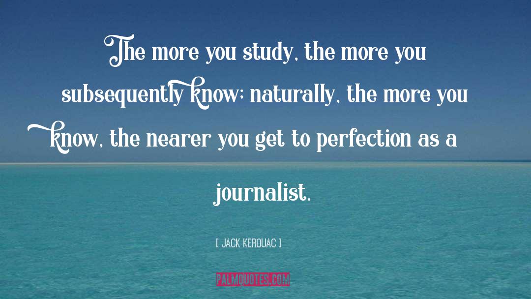 The More You Know quotes by Jack Kerouac