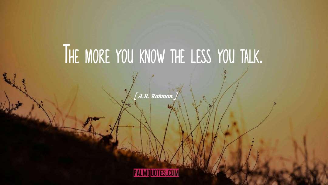 The More You Know quotes by A.R. Rahman