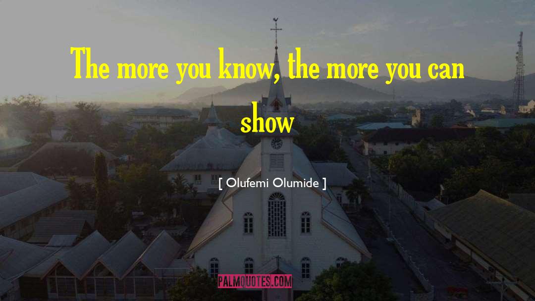The More You Know quotes by Olufemi Olumide