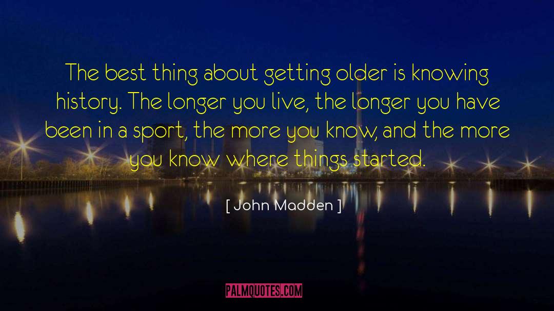 The More You Know quotes by John Madden