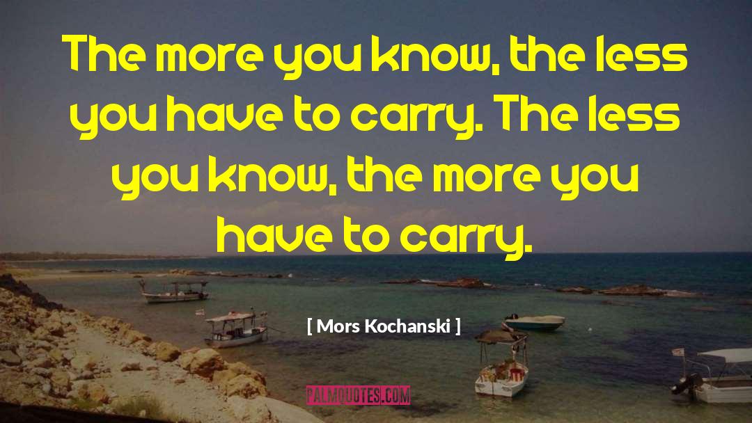 The More You Know quotes by Mors Kochanski