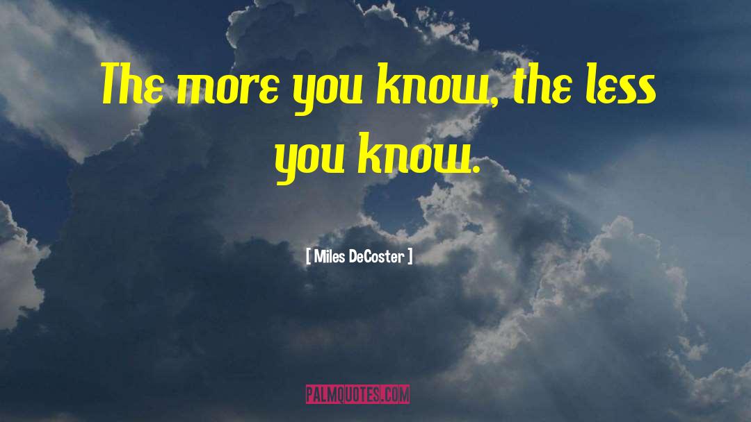 The More You Know quotes by Miles DeCoster