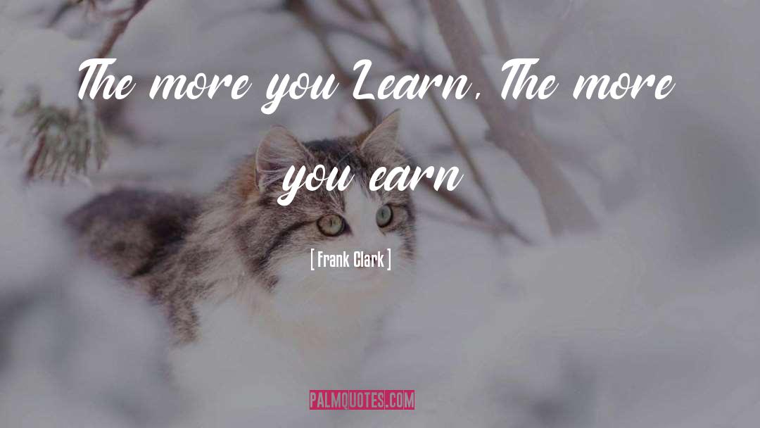 The More You Learn quotes by Frank Clark