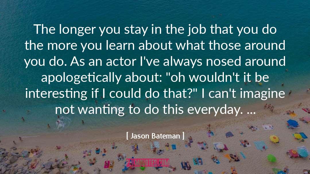 The More You Learn quotes by Jason Bateman