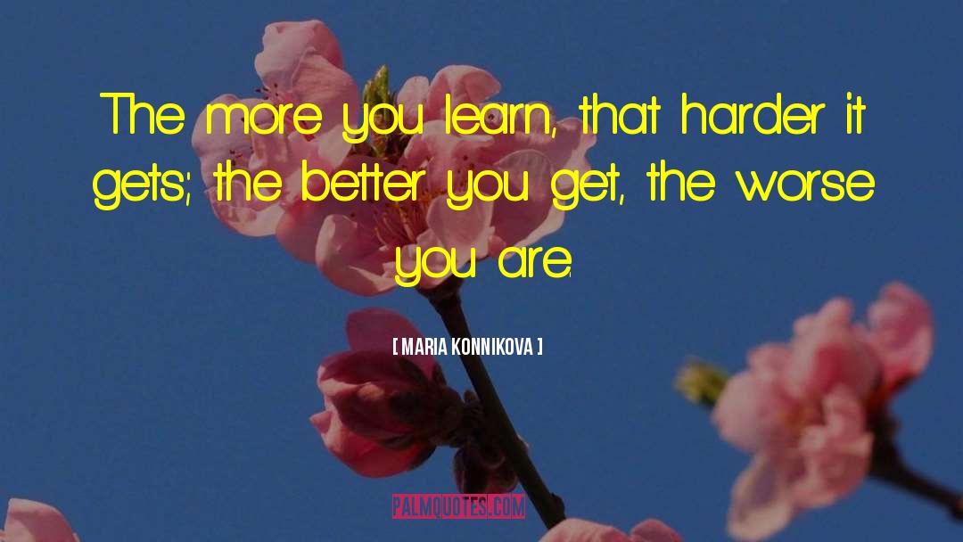 The More You Learn quotes by Maria Konnikova
