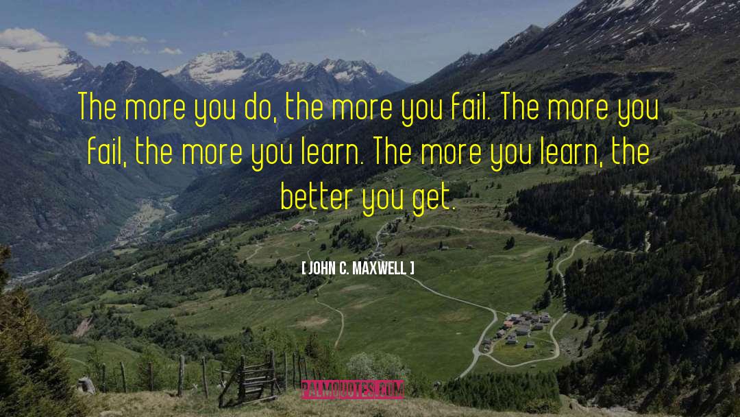 The More You Learn quotes by John C. Maxwell