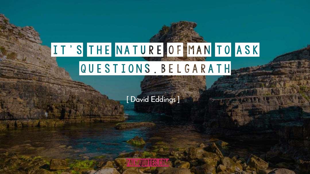 The Nature Of Man quotes by David Eddings