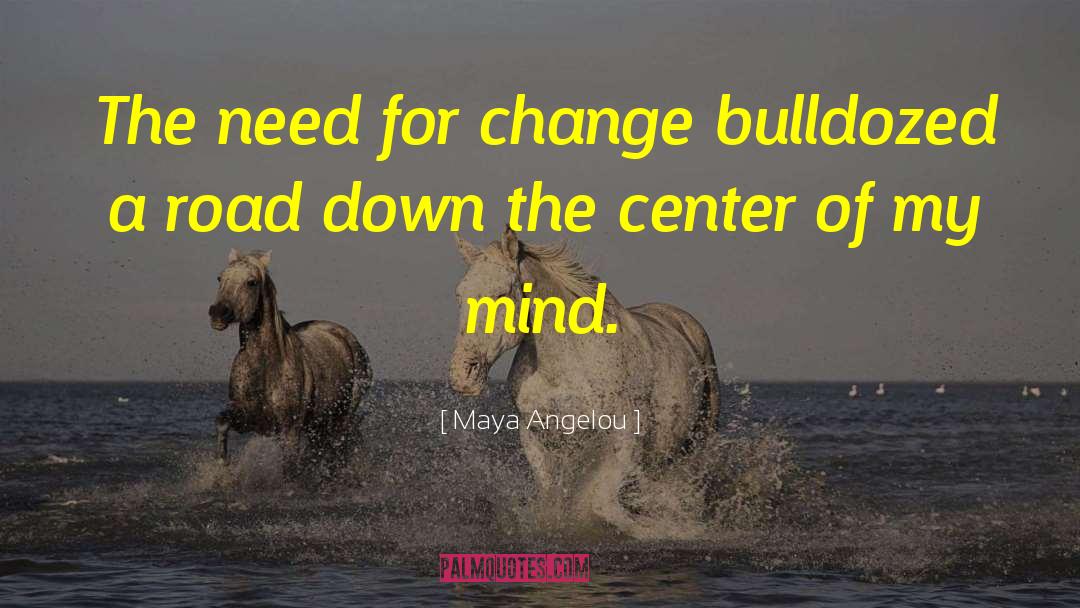 The Need For Change quotes by Maya Angelou