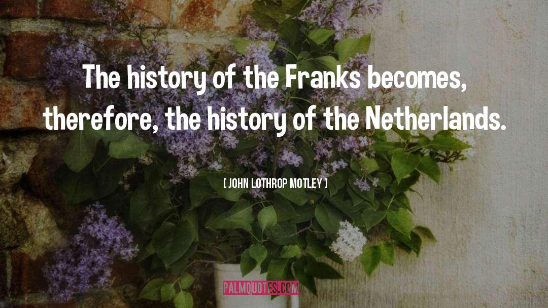 The Netherlands quotes by John Lothrop Motley