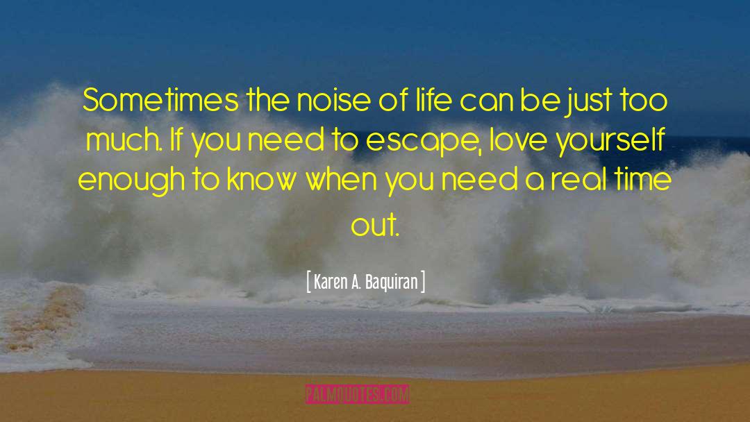 The Noise Of Life quotes by Karen A. Baquiran