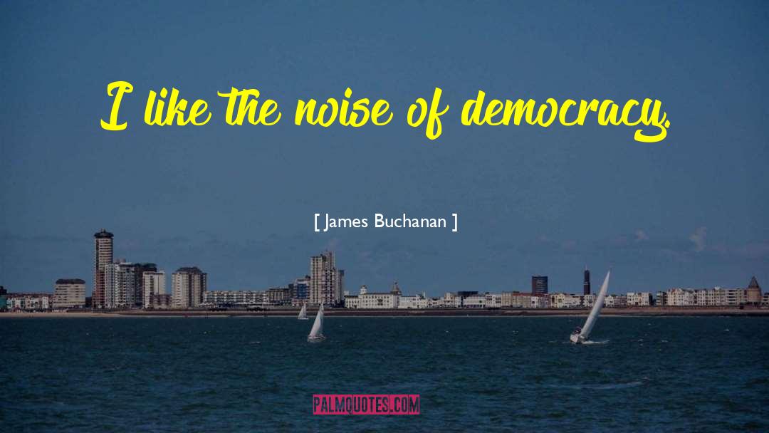 The Noise Of Life quotes by James Buchanan