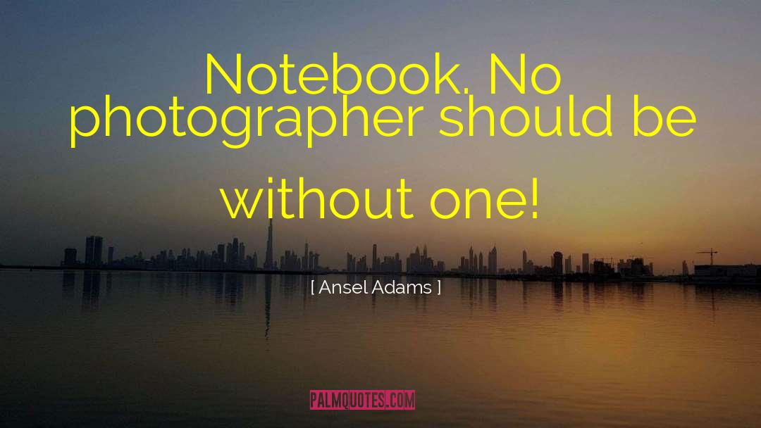 The Notebook quotes by Ansel Adams