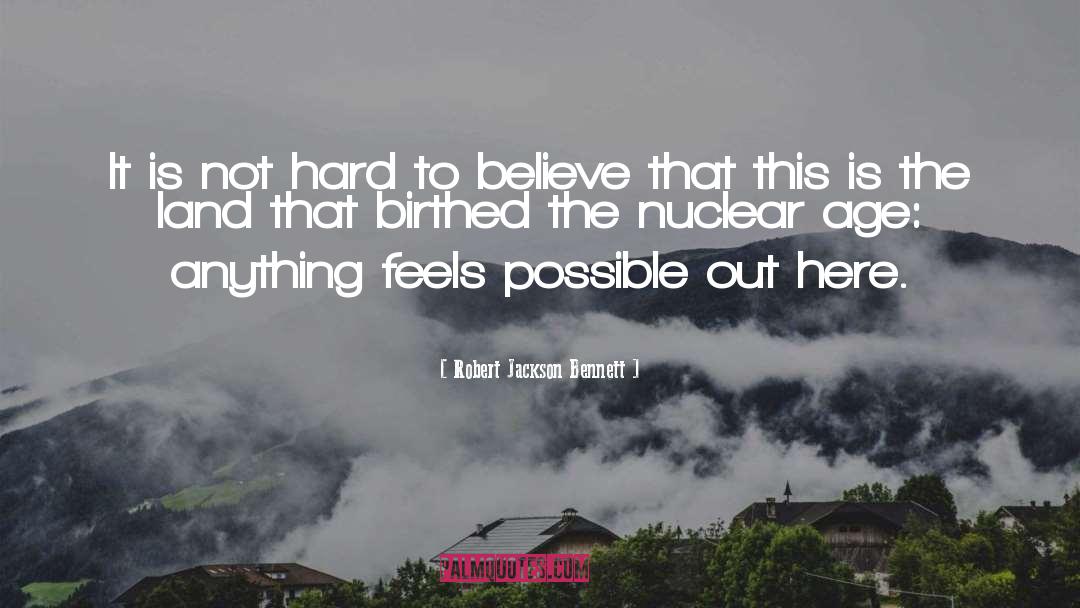 The Nuclear Age quotes by Robert Jackson Bennett