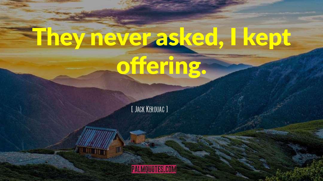 The Offering quotes by Jack Kerouac