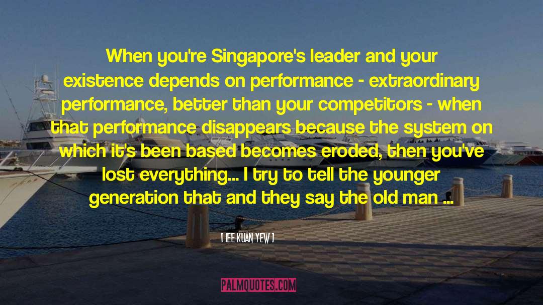 The Old Man quotes by Lee Kuan Yew