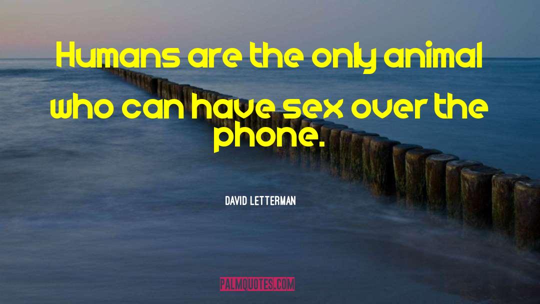The Only Animal quotes by David Letterman