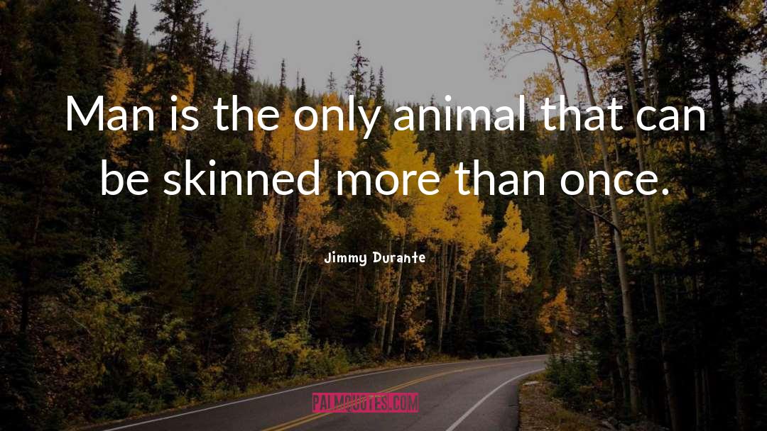 The Only Animal quotes by Jimmy Durante
