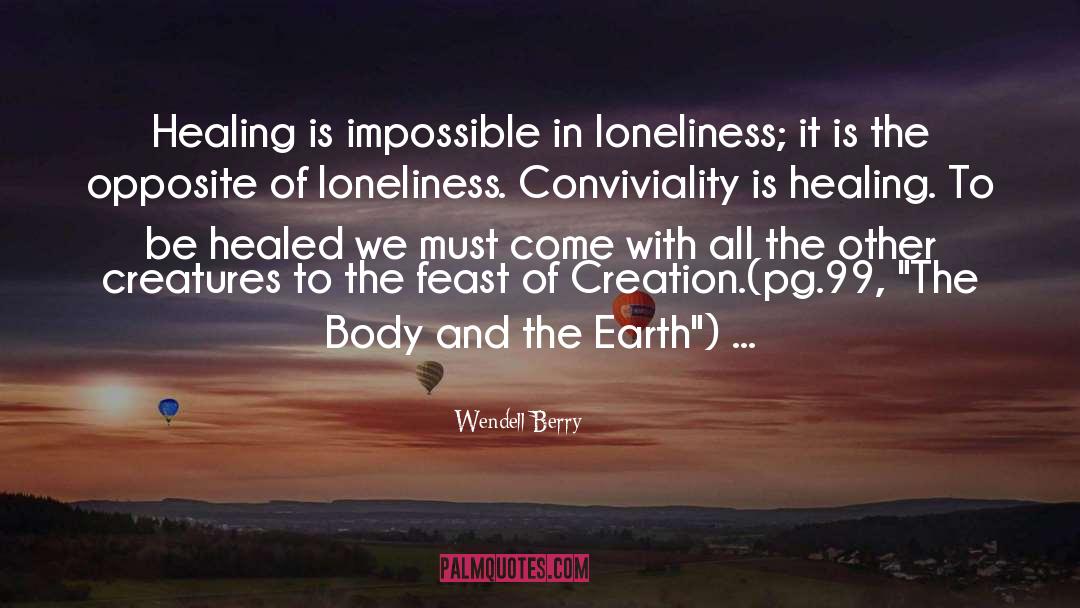 The Opposite Of Loneliness quotes by Wendell Berry